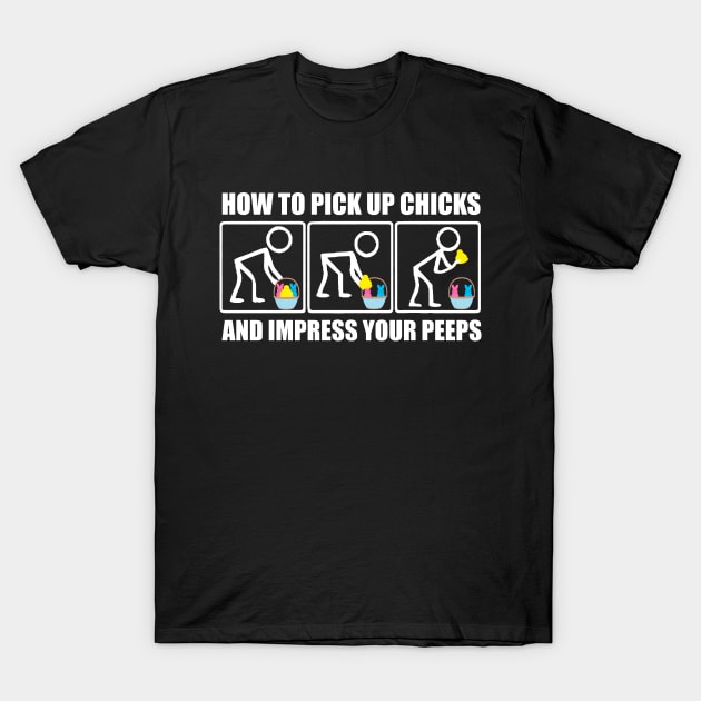 How To Pick Up Chicks And Impress Your Peeps In Time For Easter T-Shirt by Bigfinz